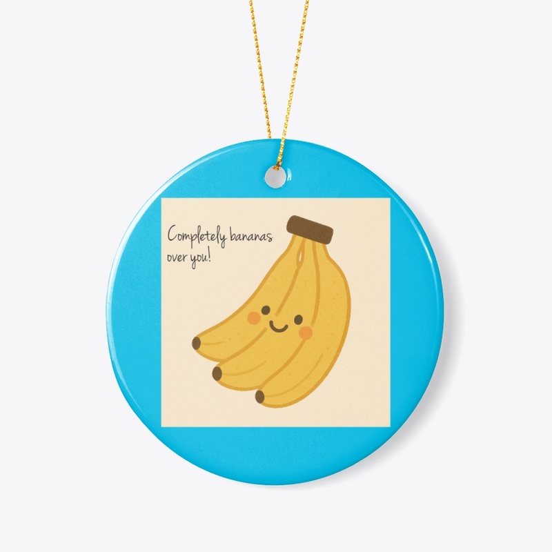 Completely bananas over you!