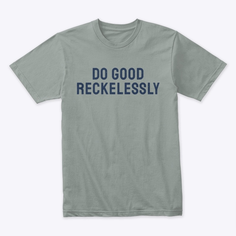 Do Good Reckelessly