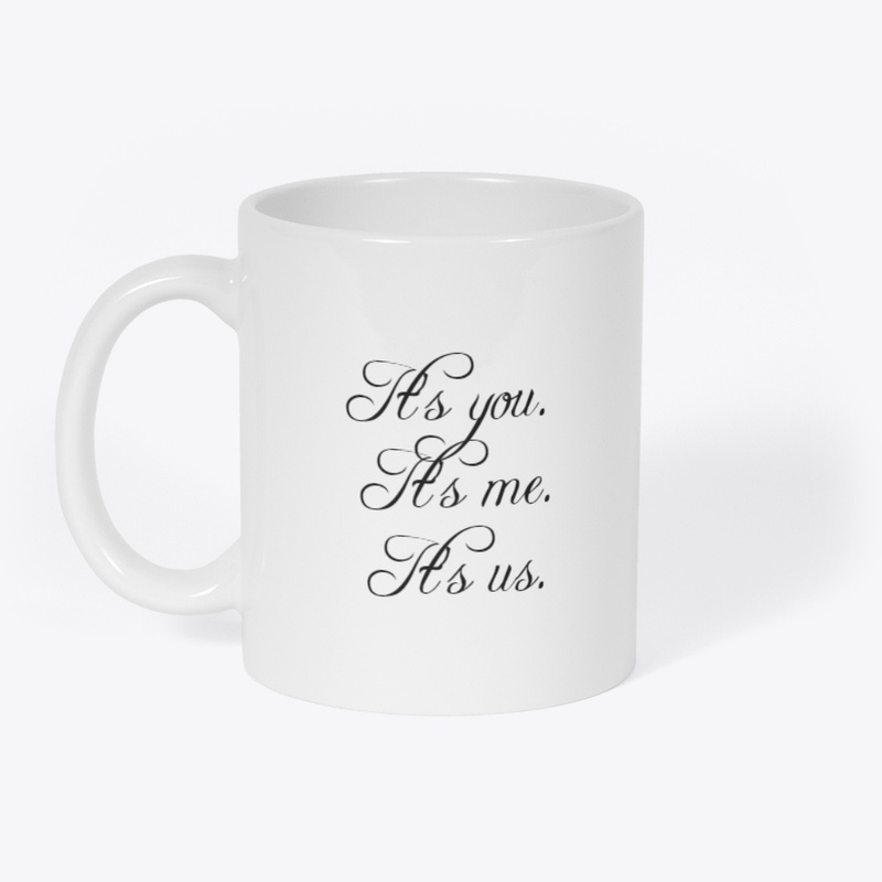 Its you, its me and its us.