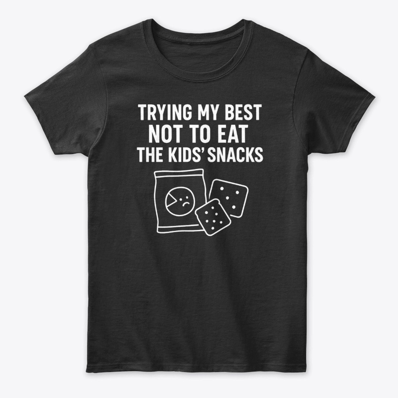 Trying Not to Eat the Kids’ Snacks Tee