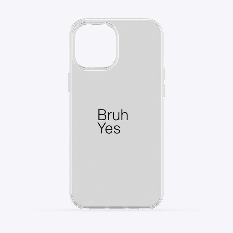 Bruh Yes Case