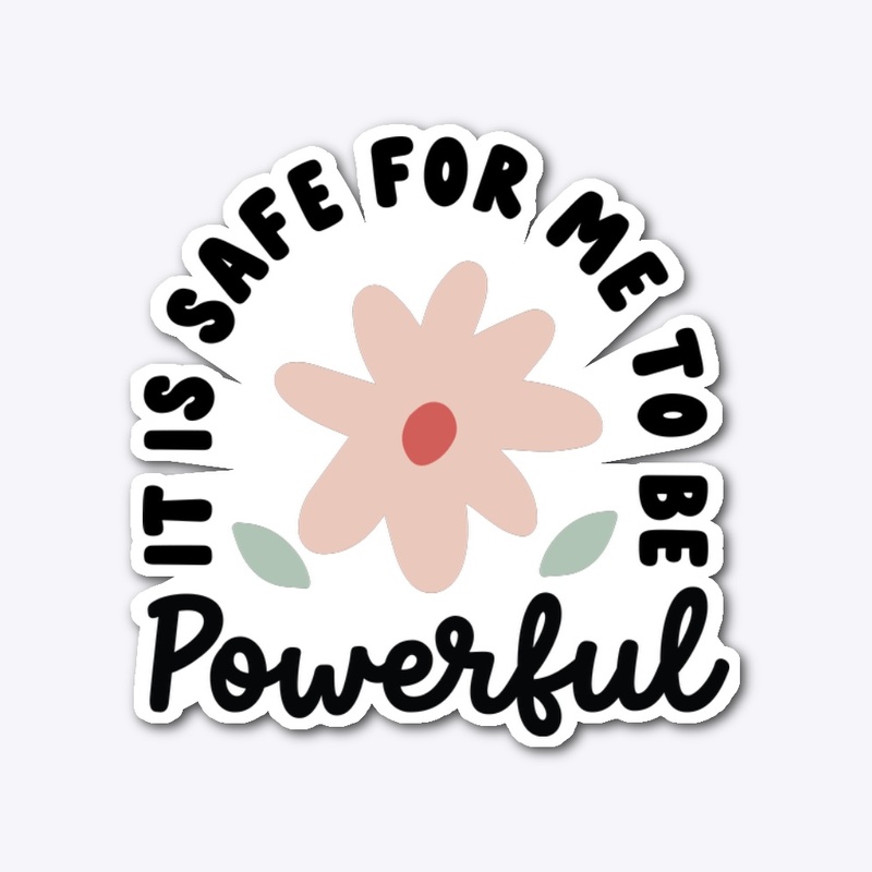 It is safe for me to be powerful