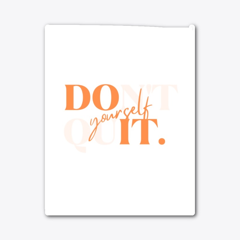 Don't Quit yourself