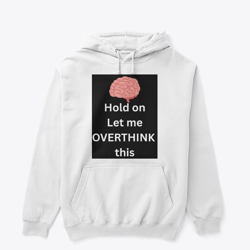 Hold on Let me Overthink This