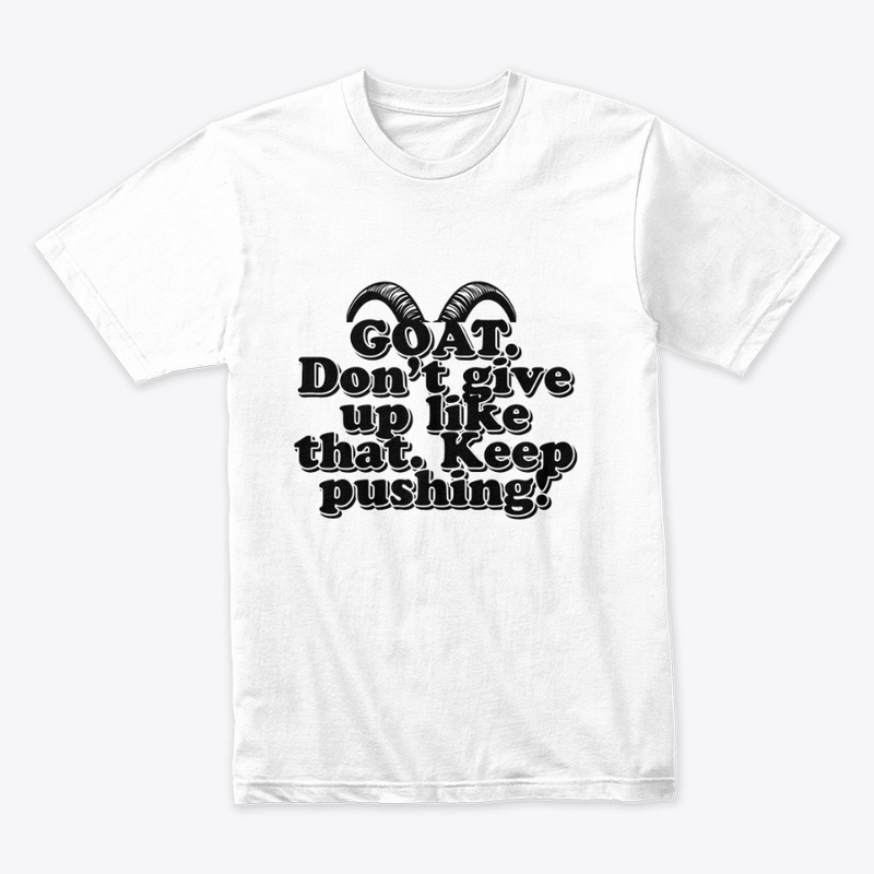 GOAT Mindset – Stay Hungry. Keep pushing