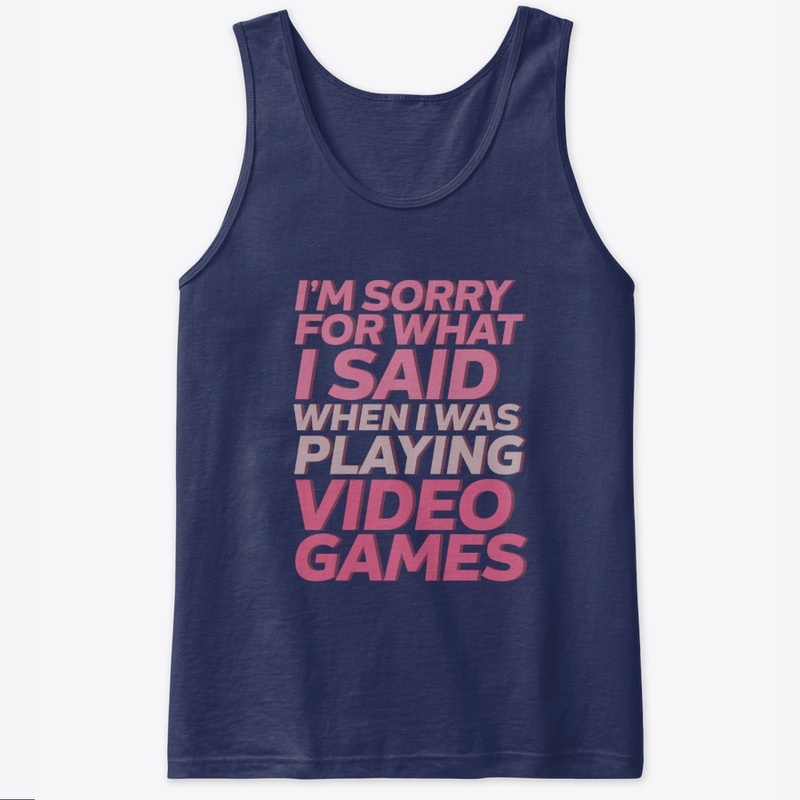 Funny Gamer  T-shirt :Sorry for What I..