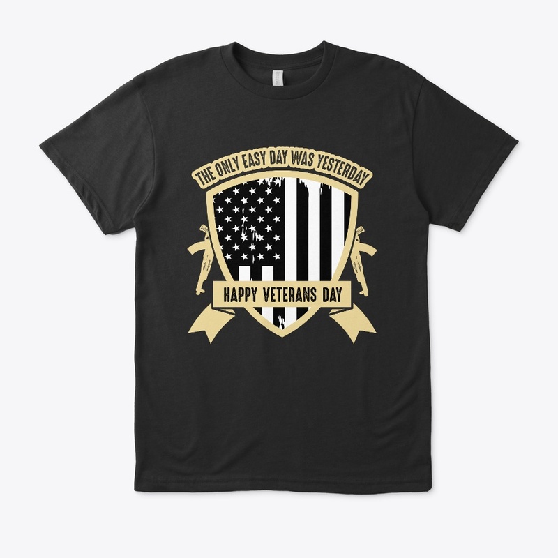 The only easy day -Veterans Day T Shirt