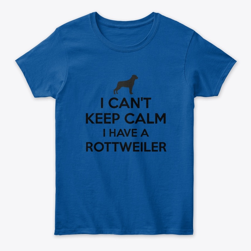 I Can't Keep Calm I Have a Rottweiler