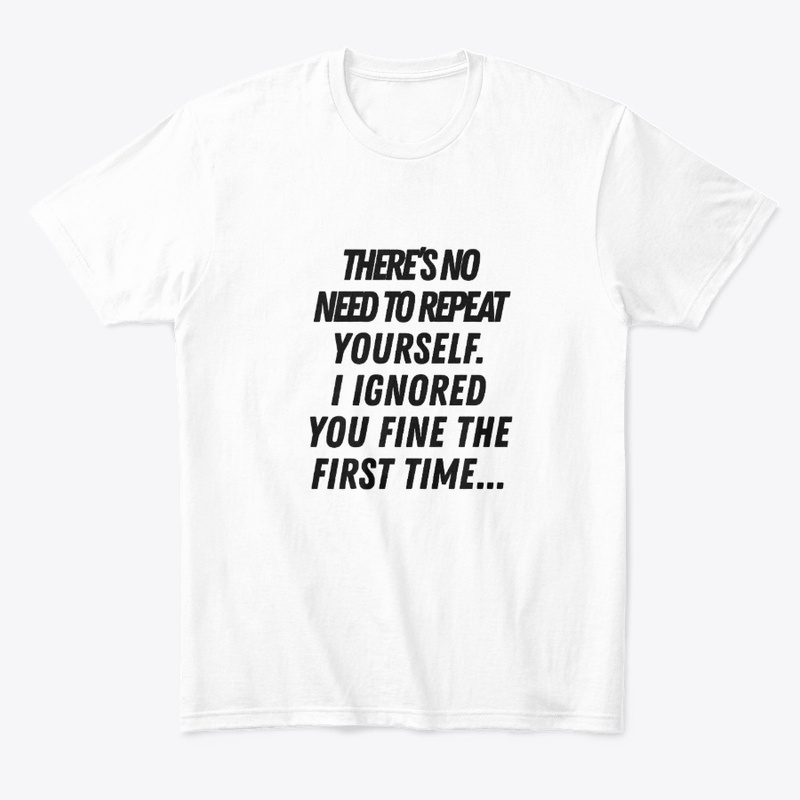 T shrit “Ignored Me Once”