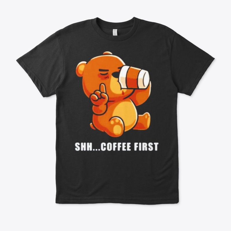 Bear drinks coffee shh.. coffee first 