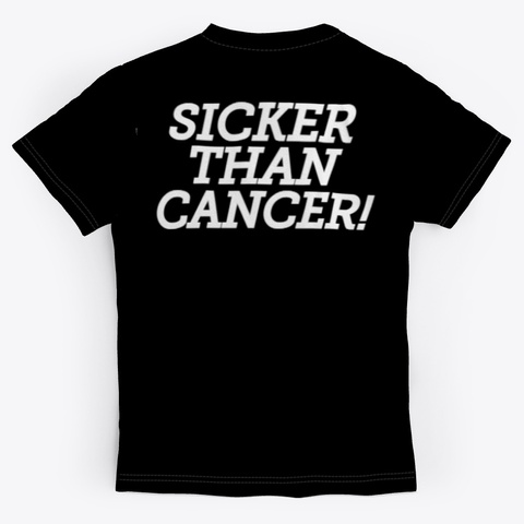 Sicker Than Cancer Collection Black T-Shirt Back
