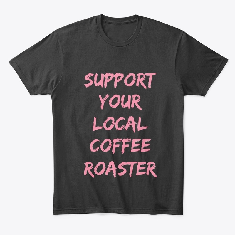 Support Your Local Coffee Roaster