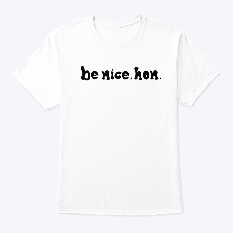 Be Nice, Hon Classic Tee