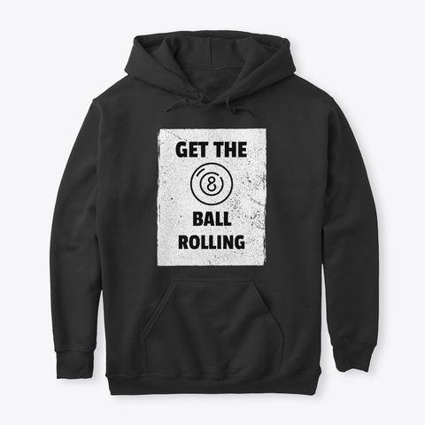 Get The Ball Rolling Black T-Shirt Front