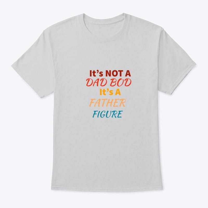 Its Not A Dad Bod Its A Father Day Shirt