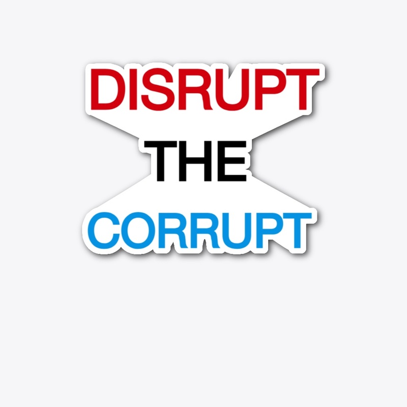 DISRUPT THE CORRUPT
