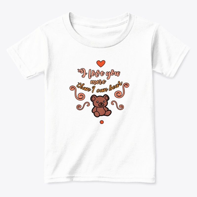 I love you more than i can bear T-shirt