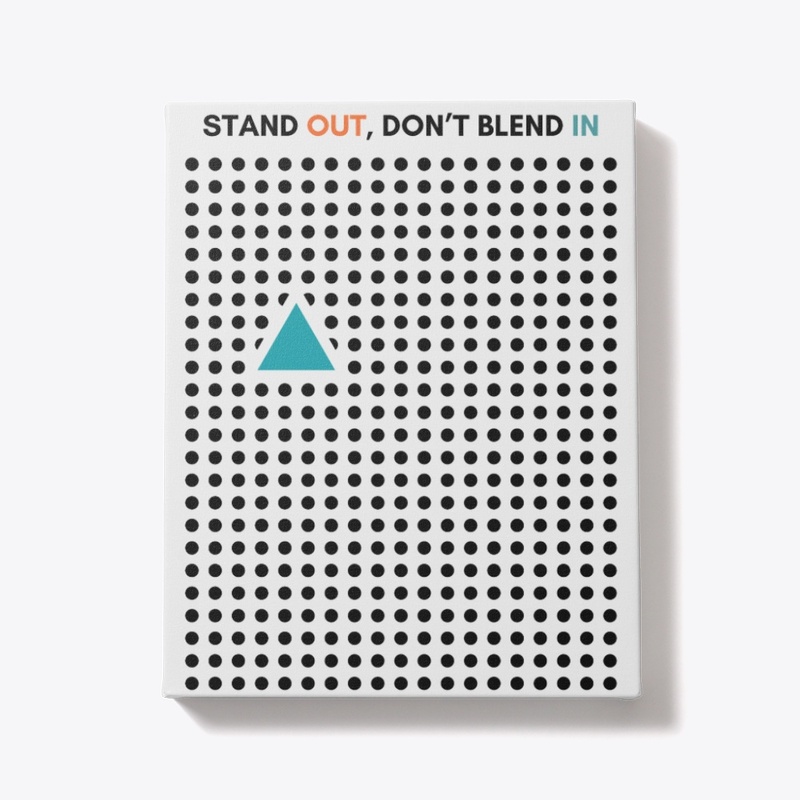 Stand out, don’t blend in