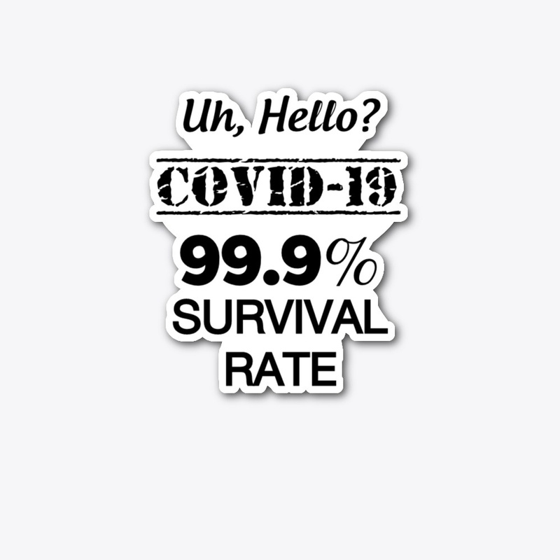 Uh, Hello? COVID -19 | 99.9% SURVIVAL