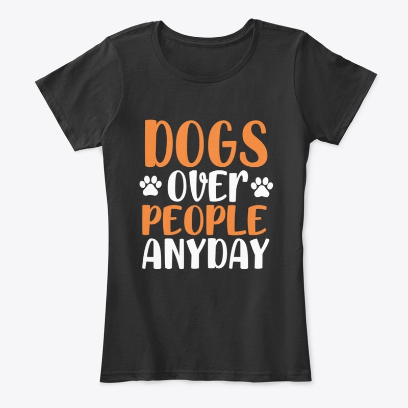 Dogs over People Any day Women's T-Shirt