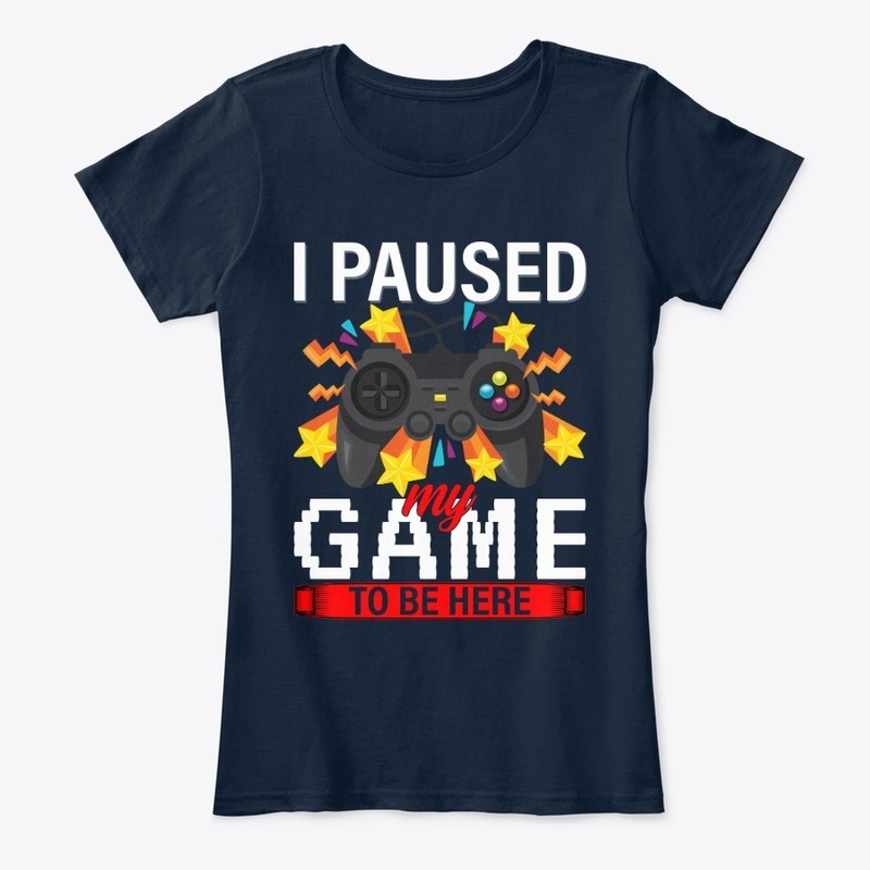 I Paused My Game To Be Here T-Shirt