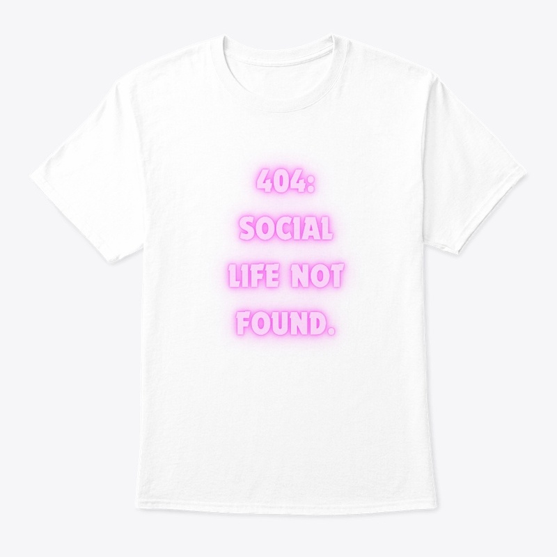 404: Social Life Not Found" T-Shirt