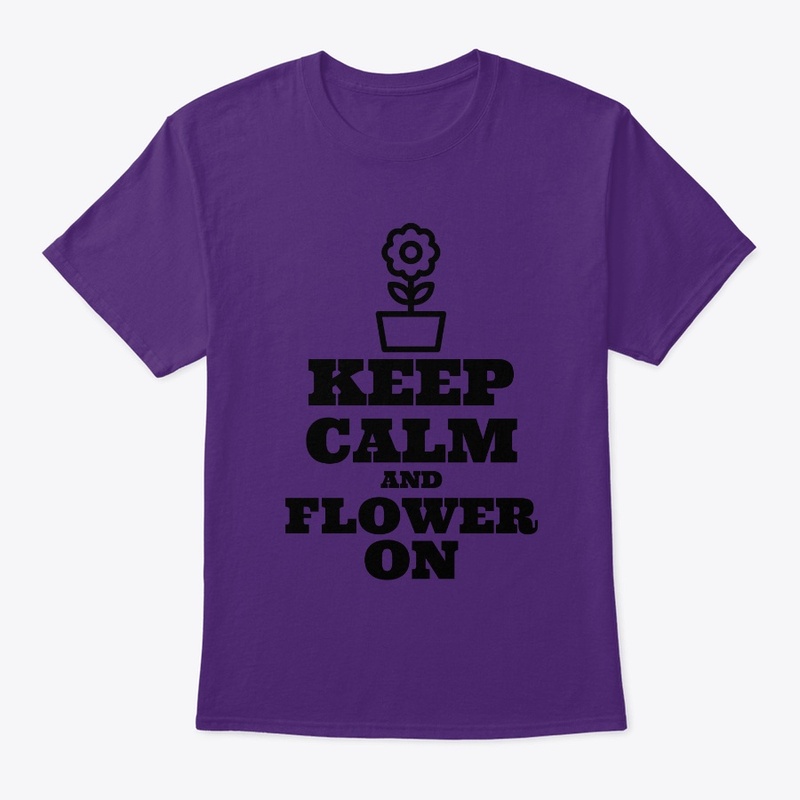 Keep Calm and Flower On
