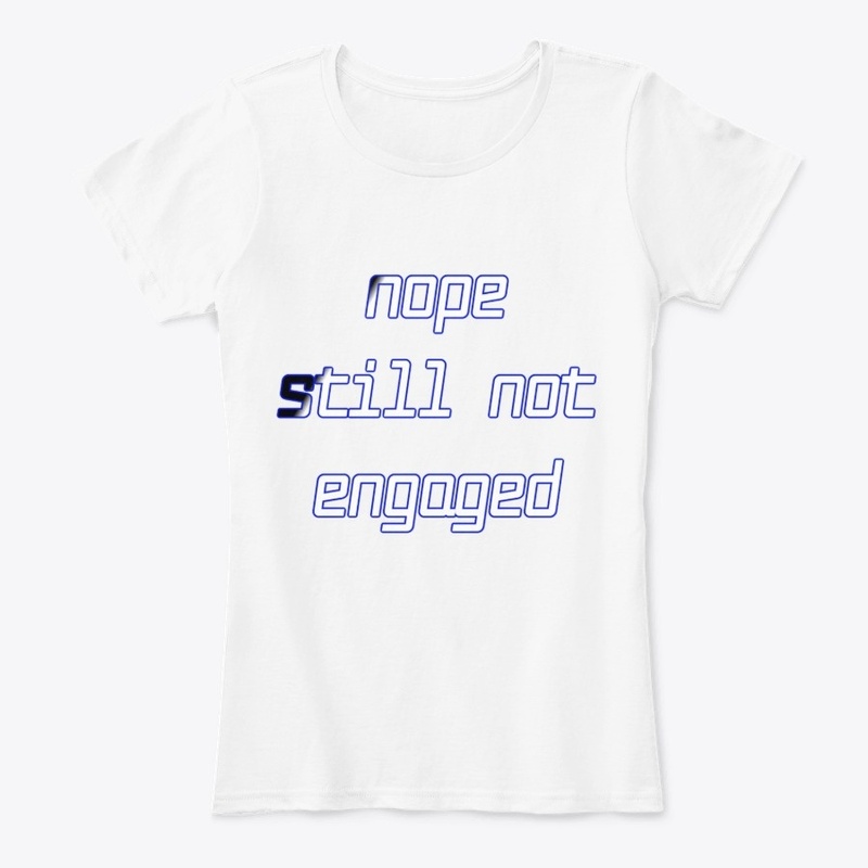 Nope Still Not Engaged 