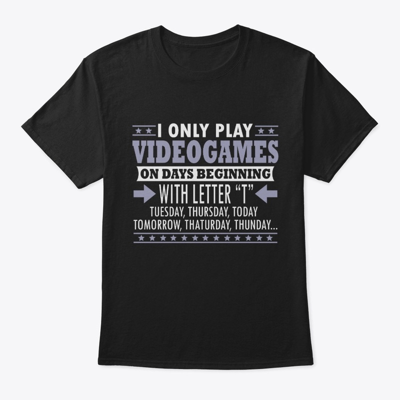 I Only Play Videogames on T Days