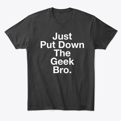 Put Down The Geek Tee Black T-Shirt Front