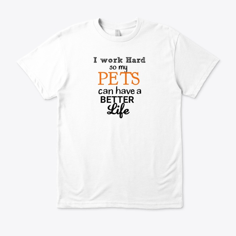 work hard so pets have a better life