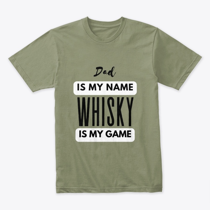 Dad Is My Name Whisky Is My Game