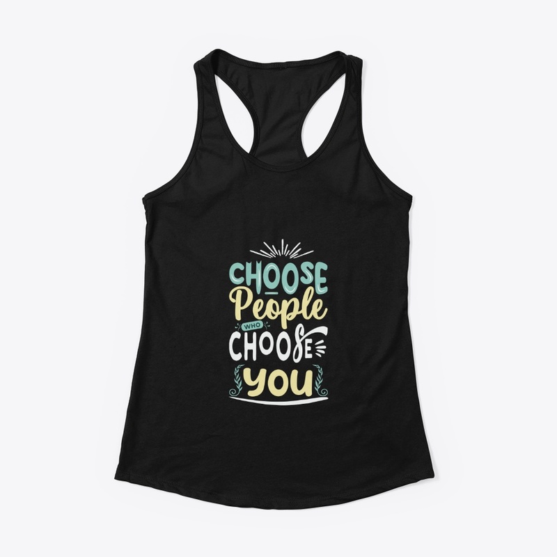 Choose people who choose you 