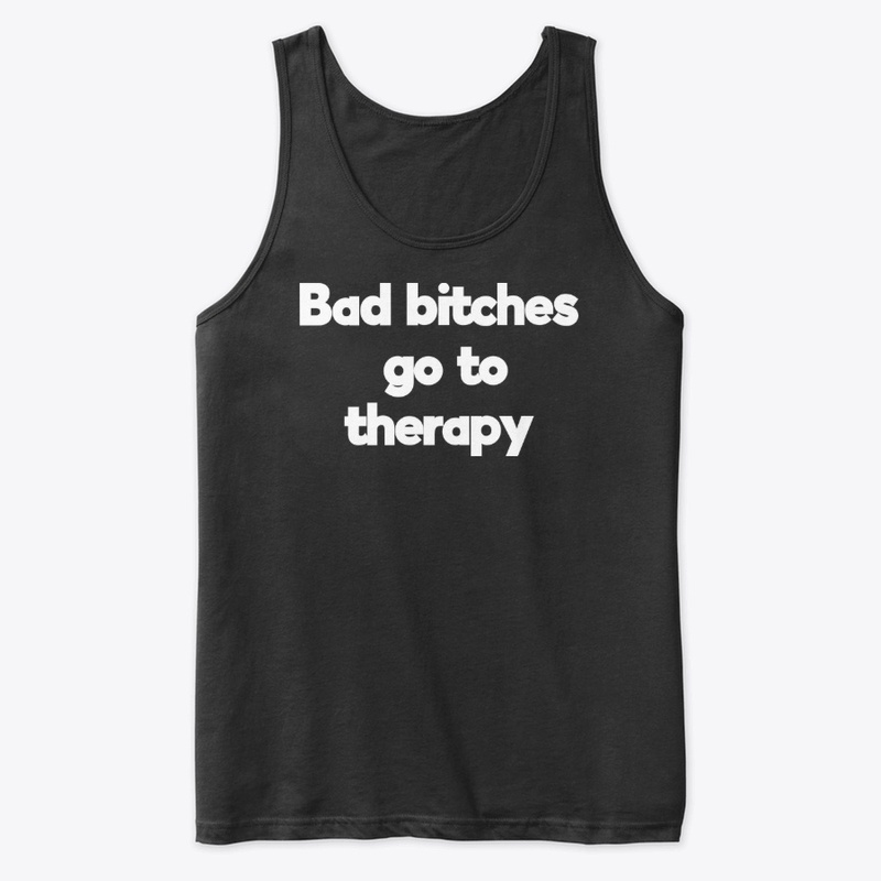 bad bitches go to therapy -cute