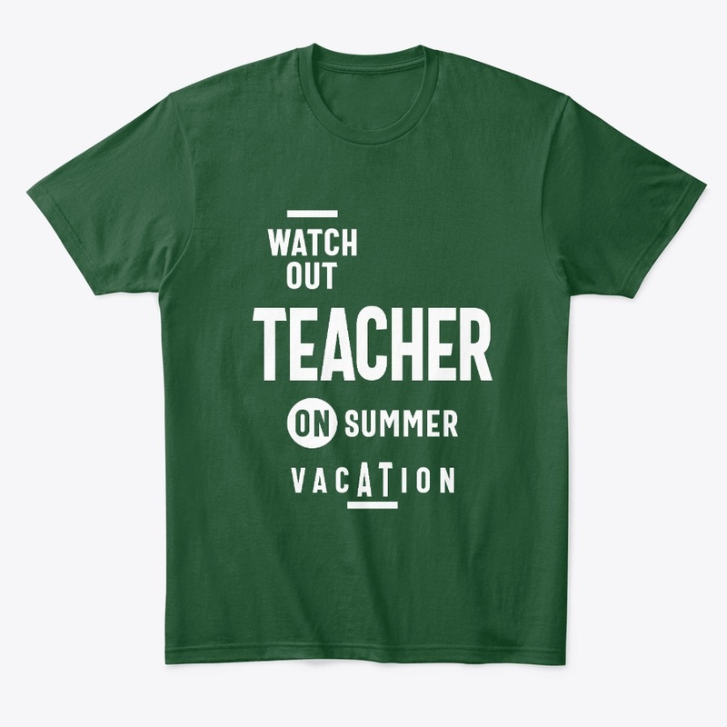 Watch Out - Teacher on Summer Vacation!