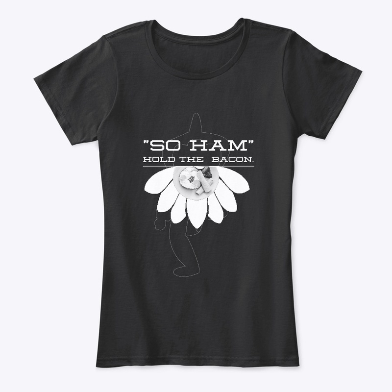 "SO HAM" hold the bacon.