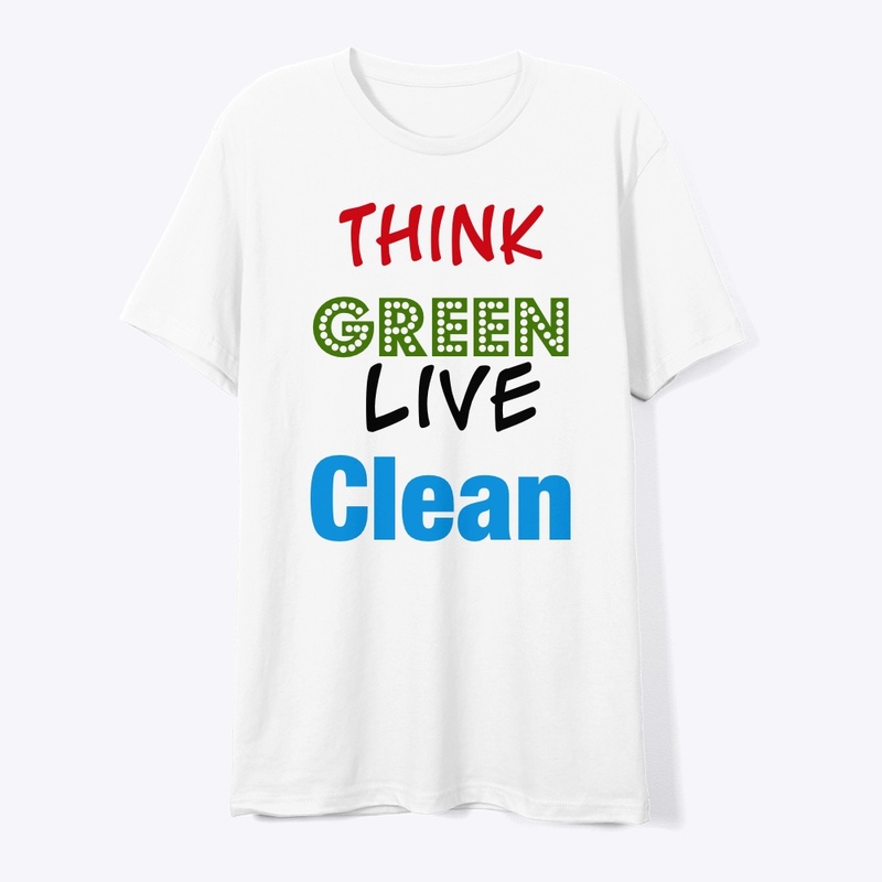 Think Green, Live Clean” Eco-FriendlyTee