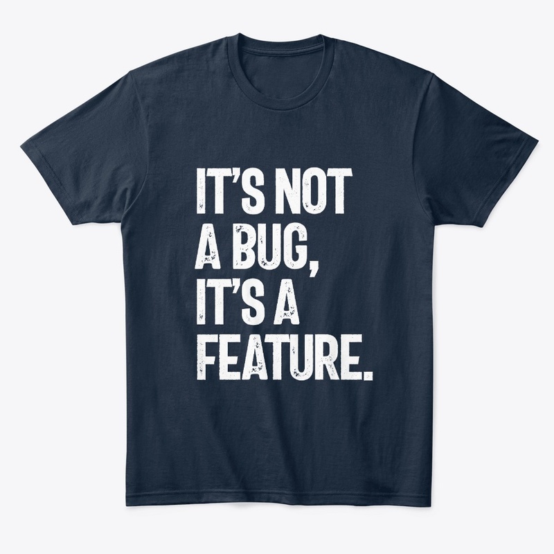 It's Not a Bug, It's a Feature