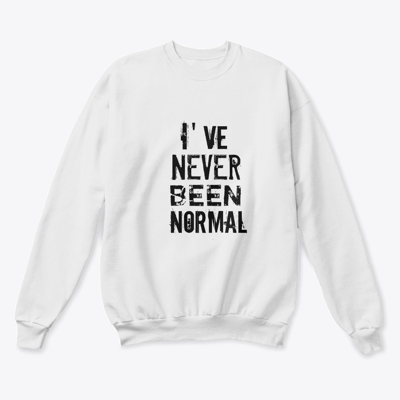 I’ve Never Been Normal T-Shirt