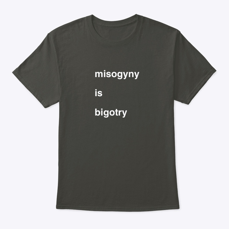 misogyny is bigotry, feminism, women