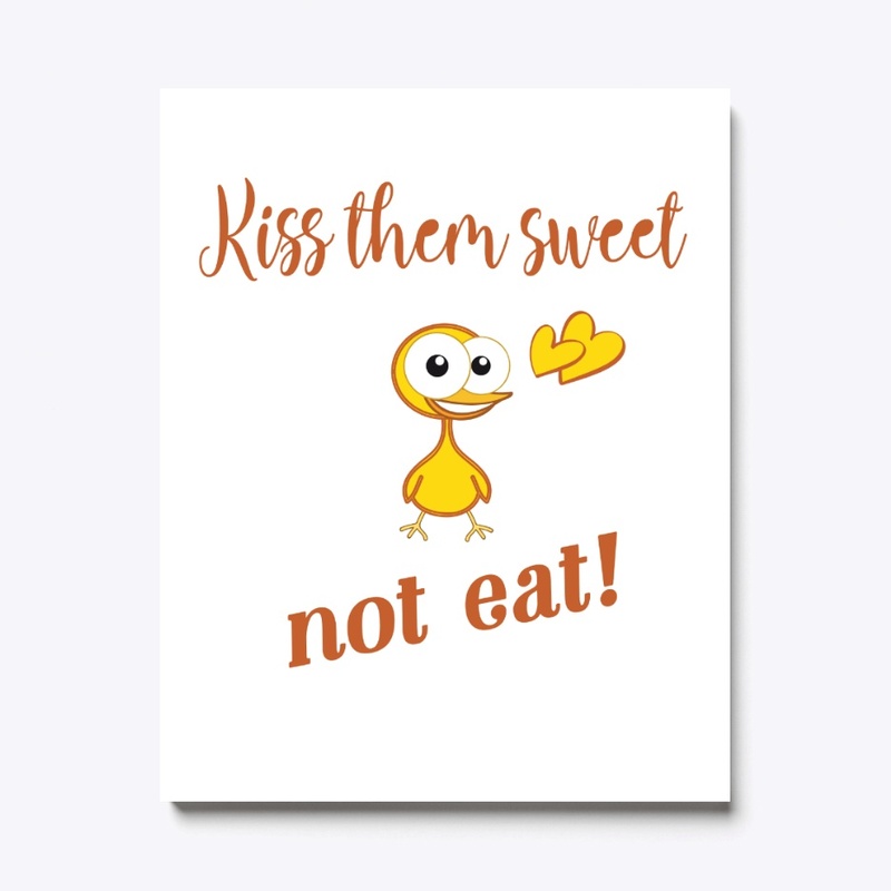 Kiss them sweet,not eat!