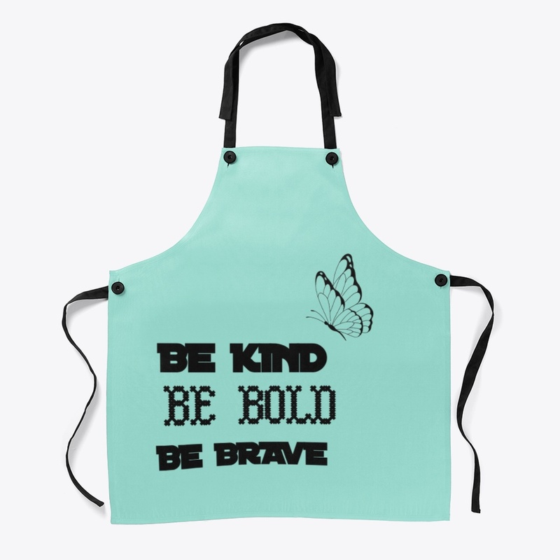BE KIND BE BOLD AND BE BRAVE