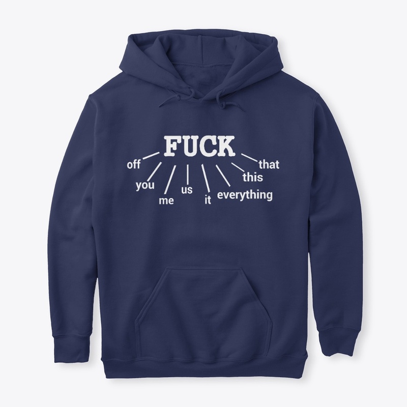 FUH OFF, YOU, ME, US, IT, EVERYTHING