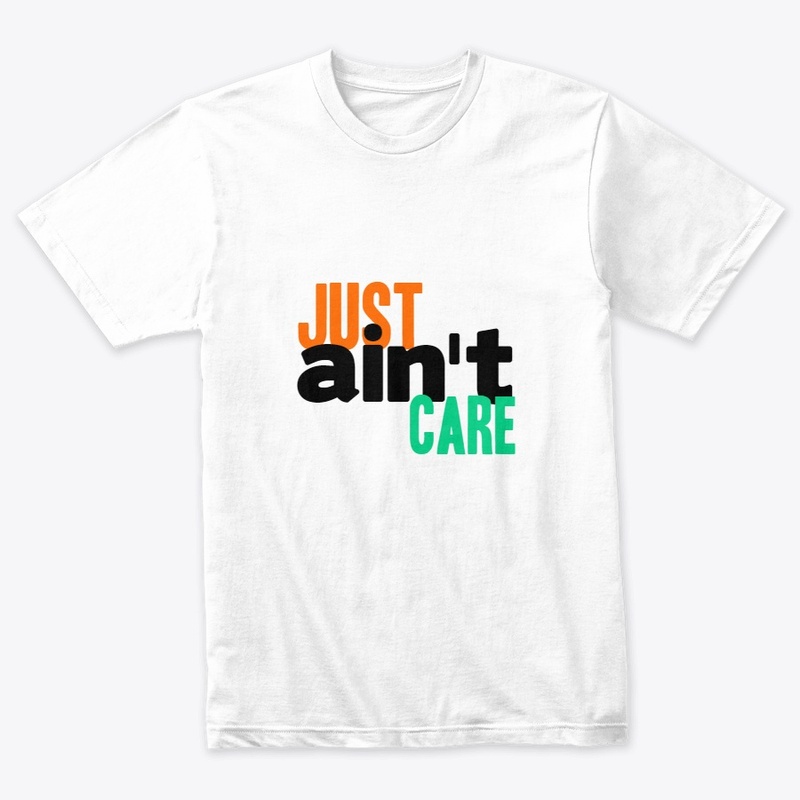 Just Aint Care Tshirt