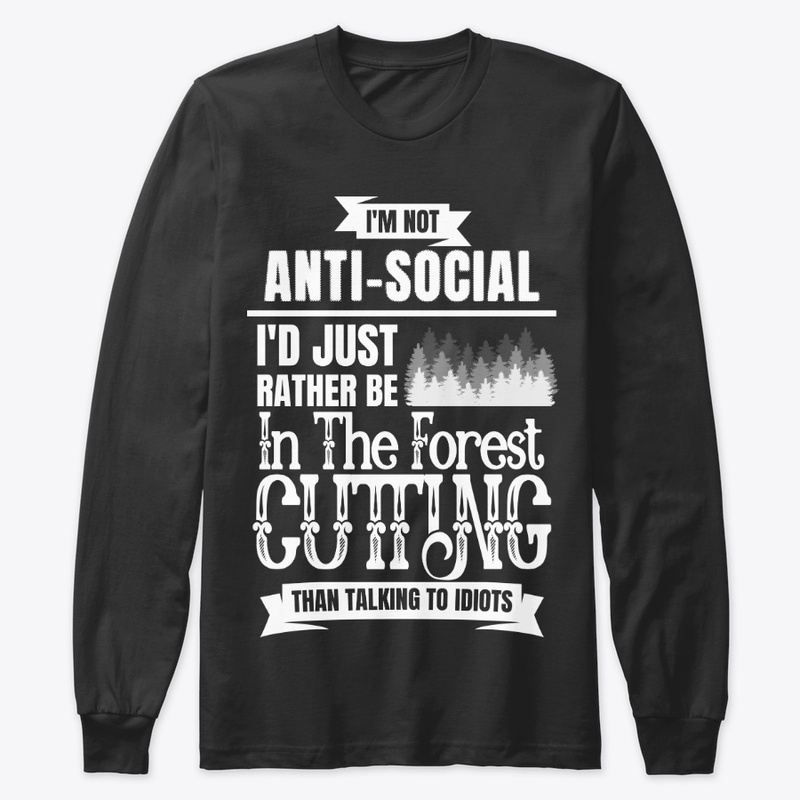Funny Logger Gift, I'm Not Anti-social