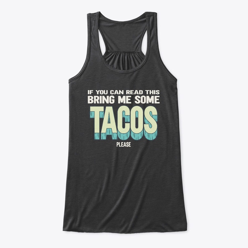 If You Can Read This Bring Me Some Tacos