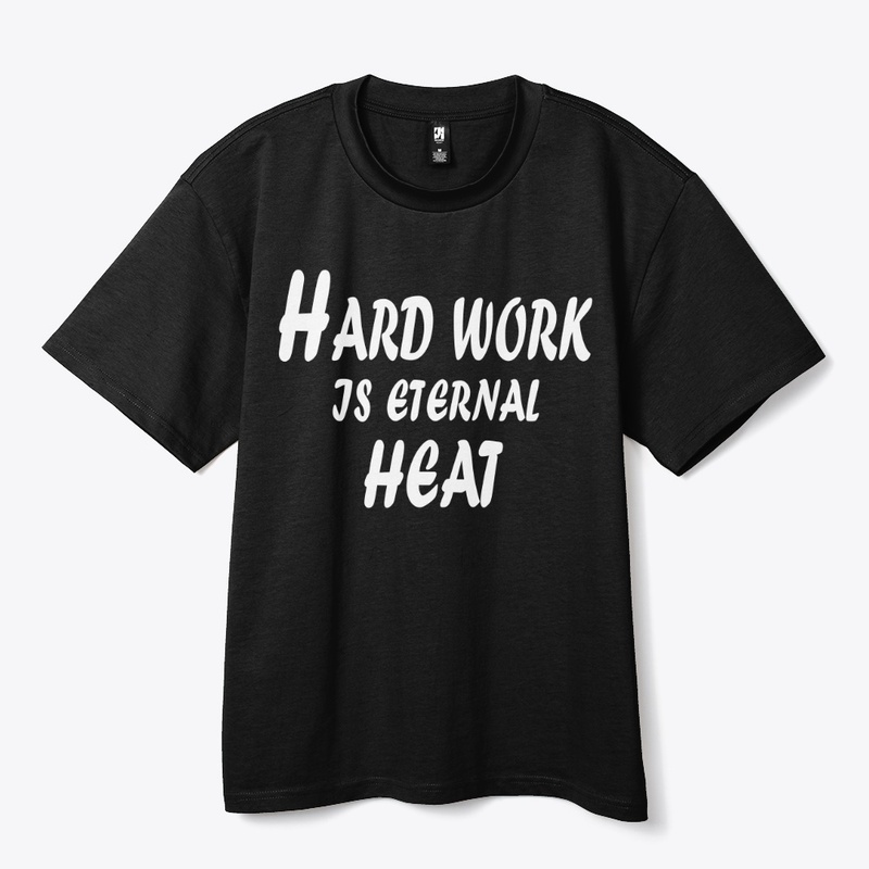 Hard Work Is Eternal Heat