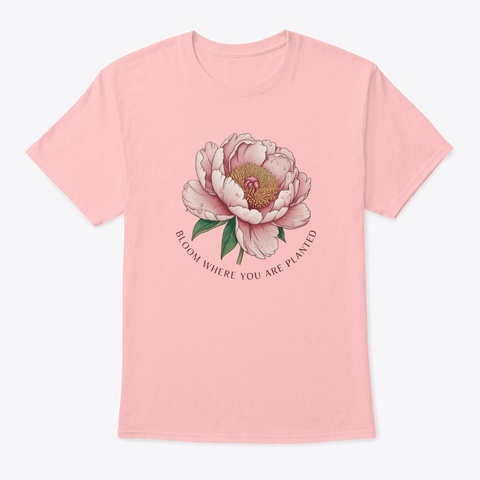Pink Bloom Where You Are Planted Pale Pink T-Shirt Front