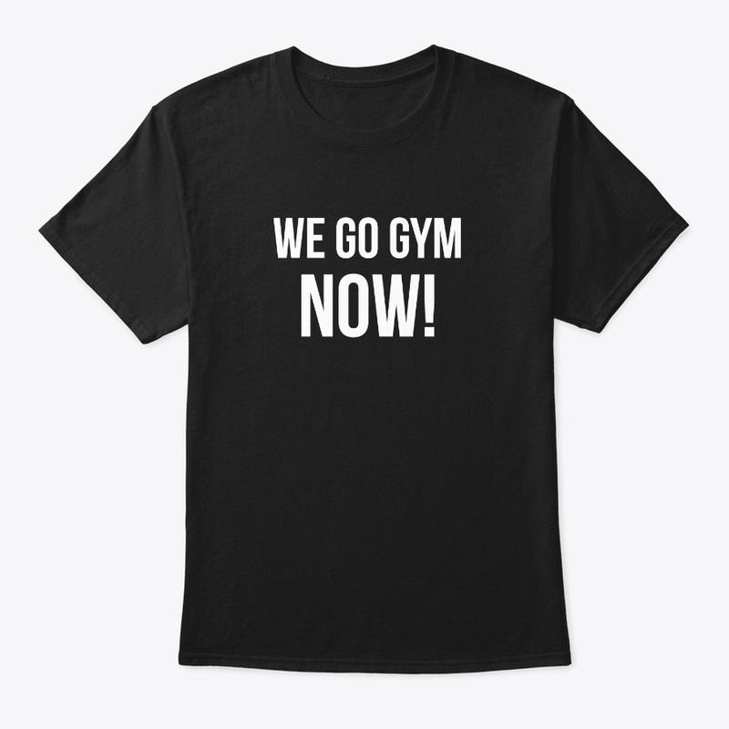 We go gym now!