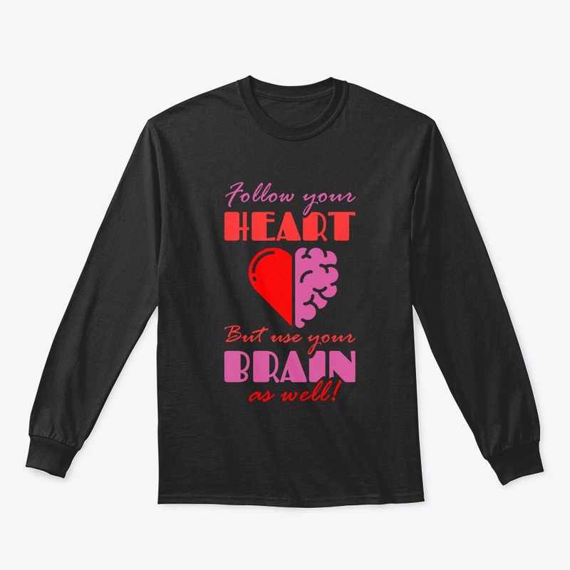 Follow your Heart but Use your Brain